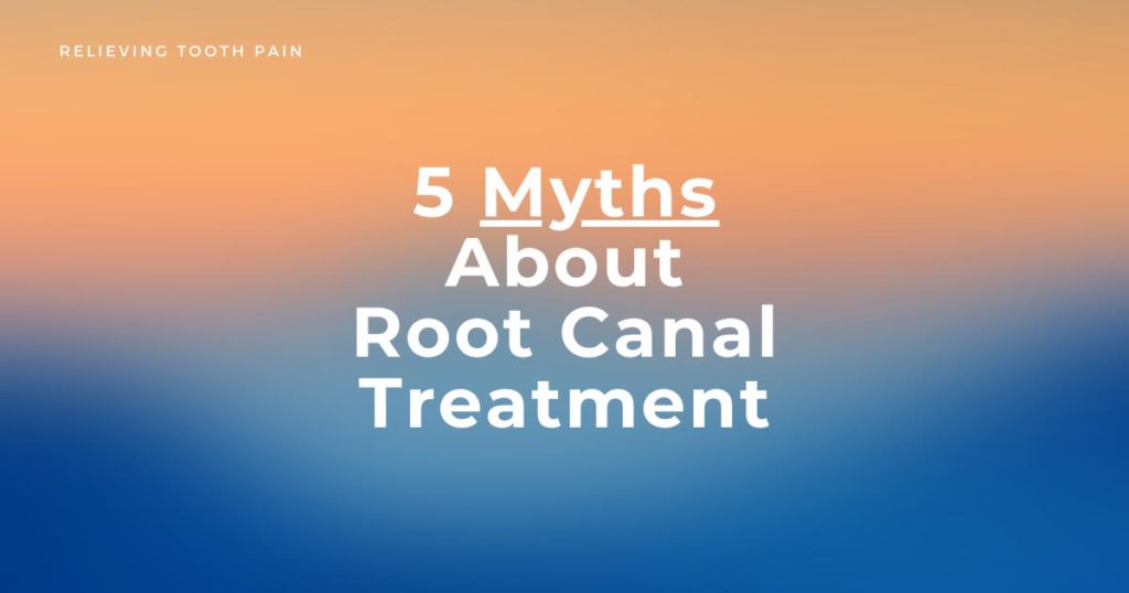 5 Myths About Root Canal Treatment